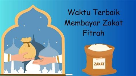 Kapan Waktu Terbaik Membayar Zakat Fitrah Ini Besaran Zakat Fitrah