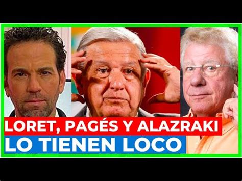 Los Voy A Tener A Raya Amlo Se Pone Furioso Con Alazraki Loret De