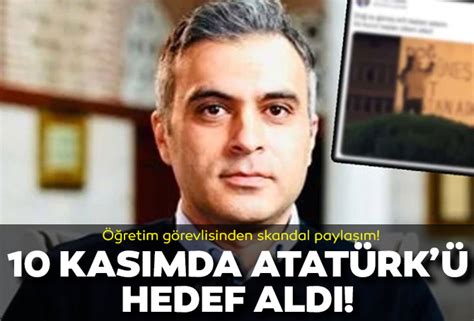 Öğretim üyesinin skandal paylaşımı 10 Kasım da Atatürk ü hedef aldı