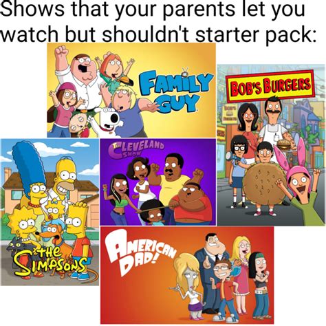 Shows That Your Parents Let You Watch But Shouldnt Starter Pack R