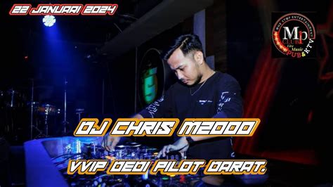 DJ CHRIS MPCLUB II 22 JANUARI 2024 II VVIP DEDI PILOT DARAT YouTube