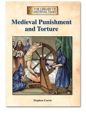 The Library of Medieval Times: Medieval Punishment and Torture