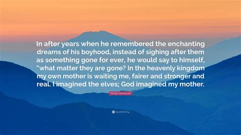 George MacDonald Quote: “In after years when he remembered the