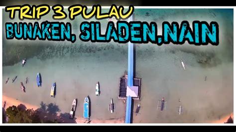 Trip Pulau Bunaken Siladen Pasir Timbul Nain Manado Youtube