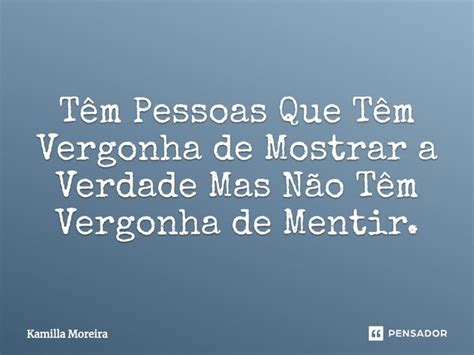 ⁠têm Pessoas Que Têm Vergonha De Kamilla Moreira Pensador