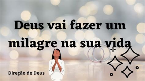 Deus Vai Fazer Um Milagre Na Sua Vida Youtube