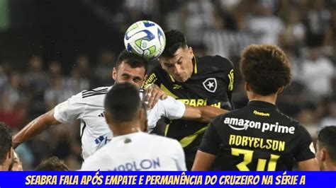 SEABRA ANALISA EMPATE O BOTAFOGO E PERMANÊNCIA NA SÉRIE A NOTÍCIAS