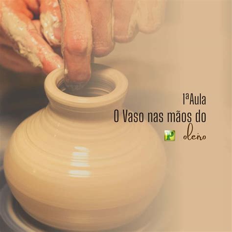 O Vaso nas mãos do Oleiro 1ª aula Esboço de Pregação