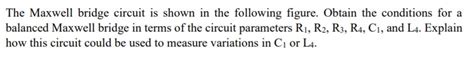 Solved The Maxwell bridge circuit is shown in the following | Chegg.com