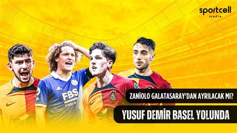 Yusuf Demir Basel Yolunda Zaniolo Galatasaray dan Ayrılacak mı