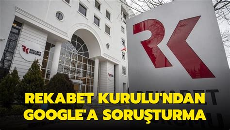 Rekabet Kurulu Ndan Google A Soru Turma