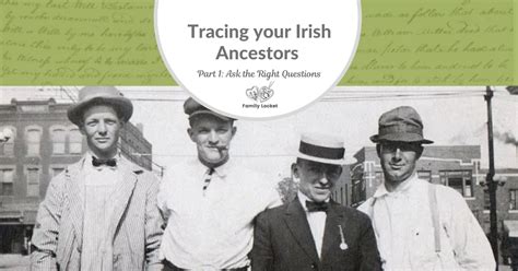 Tracing your Irish Ancestors Part 1: Ask the Right Questions – Family ...