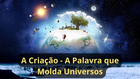 A Criação A Palavra que Molda Universos YouTube