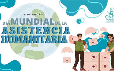 19 De Agosto Día Mundial De La Asistencia Humanitaria Onea