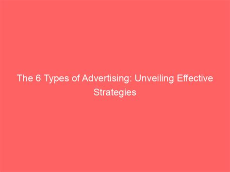 The 6 Types Of Advertising: Unveiling Effective Strategies - Froggy Ads