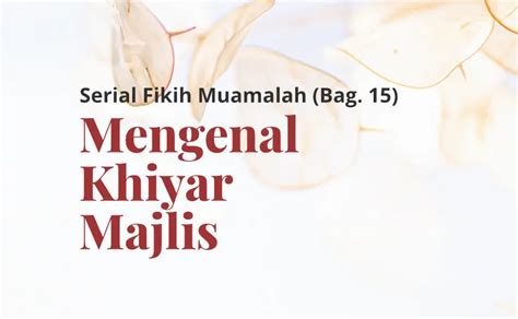 Serial Fikih Muamalah Bag Mengenal Khiyar Majelis Dan