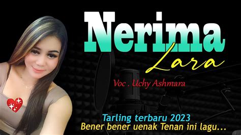 Nerima Lara Voc Uchy Ashmara Lagu Tarling Terbaru Bener Bener