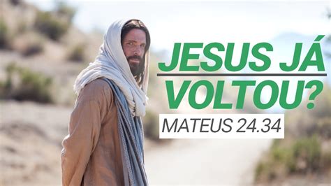 Jesus já voltou Mateus 24 34 YouTube