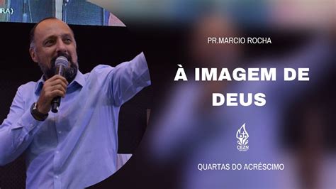 A Imagem De Deus Pr Marcio Rocha Quartas Do Acr Scimo N S O