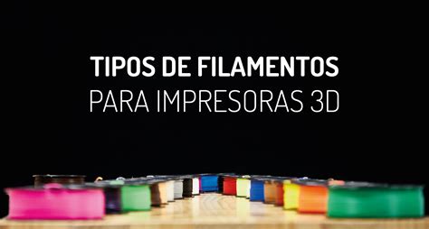 Tipos De Filamento Para Impresoras 3d Blog De Winkle