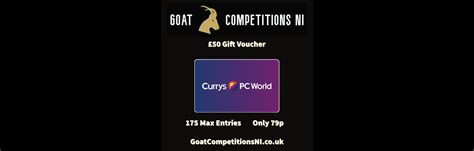 50 Currys Voucher Or 40 Cash Alternative Goat Competitions NI