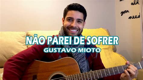 Gustavo Mioto N O Parei De Sofrer Cover Tiano Youtube