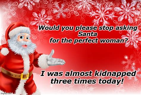 Asking Santa For The Perfect Woman Imgflip