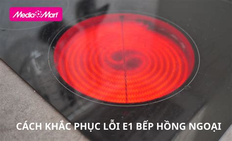 Lỗi E1 Bếp Hồng Ngoại Nguyên Nhân Và Cách Khắc Phục