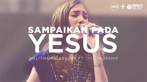 Melitha Sidabutar Ft Jcc Worship Sampaikan Pada Yesus Live In