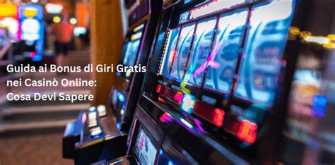 Guida ai Bonus di Giri Gratis nei Casinò Online Cosa Devi Sapere