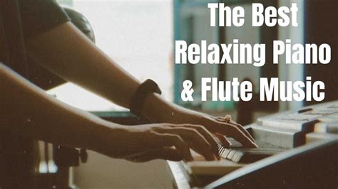 The Best Relaxing Piano Flute Music Ever Relaxing Music Sleep Music