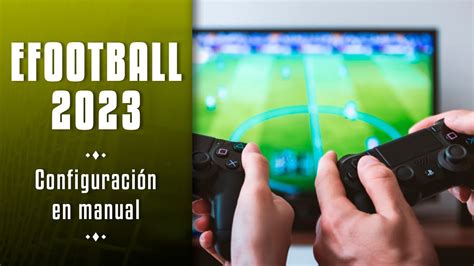 Efootball 2023 Cómo Configurar Los Controles Para Jugar En Manual