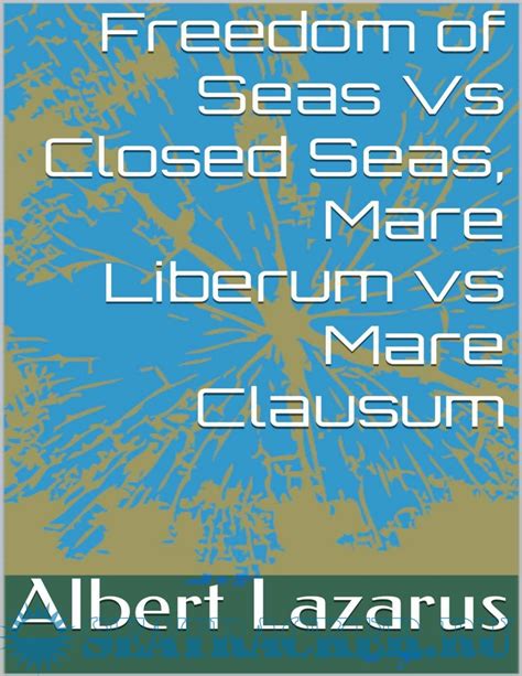 Freedom Of Seas Vs Closed Seas Mare Liberum Vs Mare Clausum Albert