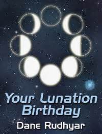 Lunation Types - Your Lunation Birthday by Dane Rudhyar - Part Four ...