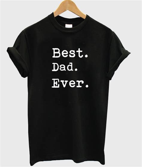 Best Dad Ever t shirt