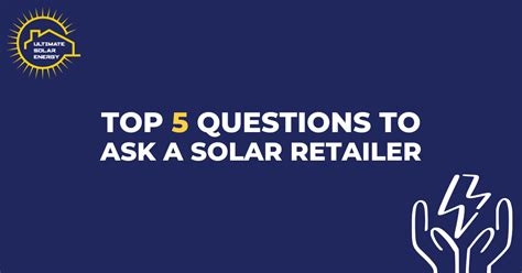 Top 5 Questions To Ask A Solar Retailer Ultimate Solar Energy