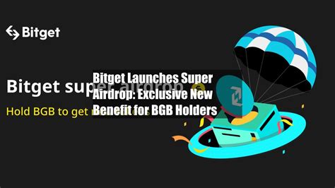 Bitget Launches Super Airdrop Exclusive New Benefit For Bgb Holders