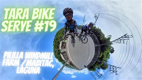 Tara Bike Serye 19 Pililla Windmill Farmmabitac Laguna Ride Youtube