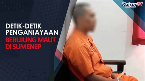 Detik Detik Penganiayaan Berujung Maut Di Sumenep Youtube