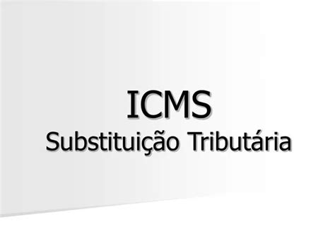 PPT ICMS Substituição Tributária PowerPoint Presentation free