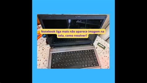 Notebook liga mais não aparece imagem na tela como resolver YouTube