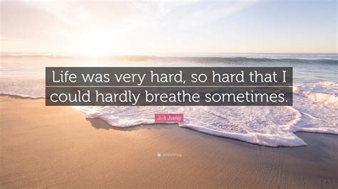 Ji Li Jiang Quote “life Was Very Hard So Hard That I Could Hardly Breathe Sometimes”