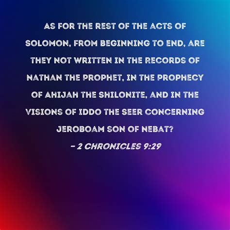 2 Chronicles 9:29 As for the rest of the acts of Solomon, from