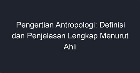 Pengertian Antropologi Definisi Dan Penjelasan Lengkap Menurut Ahli