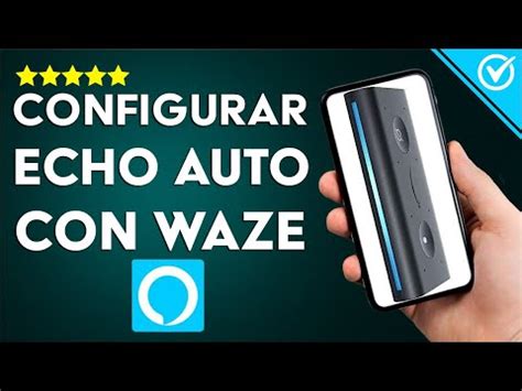 C Mo Configurar Tu Amazon Echo Auto Con Waze Correctamente Aprende