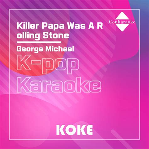 Killer Papa Was A Rolling Stone Originally Performed By George