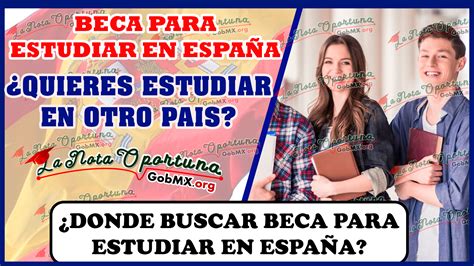 Becas Para Estudiar En Espa A Cu L Te Va Mejor Gobmx Org