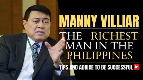 Manny Villar The Richest Man In The Philippines Tips And Advice To Be