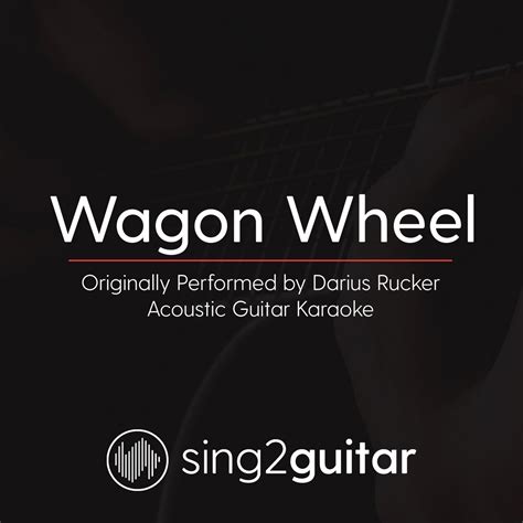 Wagon Wheel (Originally Performed By Darius Rucker) [Acoustic Guitar Karaoke] | Sing2Guitar