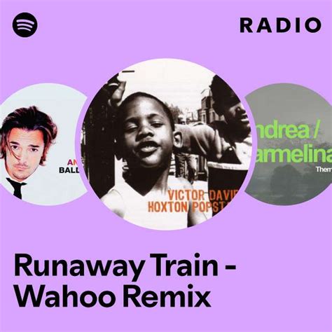 Runaway Train Wahoo Remix Radio Playlist By Spotify Spotify